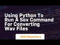 Using Python to run a sox command for converting wav files