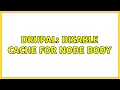 Drupal Disable cache for node body