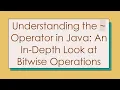 Understanding the Operator in Java An In-Depth Look at Bitwise Operations