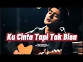 Download Lagu LAGU SEDIH - KU CINTA TAPI TAK BISA
