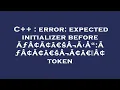 C error expected initializer before A A A aEsA A A A A A aEsA A aEzA token