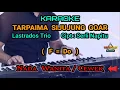 TARPAIMA SIJUJUNG GOAR KARAOKE Nada Wanita / Cewek ( F = Do ) | Lastrados Trio | Cipt : Serli Napitu