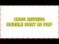 Code Review Bubble sort in PHP 2 Solutions