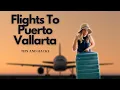 How To Find The Best Flights To Puerto Vallarta 2021