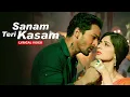 Download Lagu Sanam Teri Kasam, (Lyrical Video) - Harshvardhan, Mawra | Ankit Tiwari | Palak M | Himesh Reshammiya