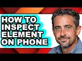 How to Inspect Element on Phone - Full Guide