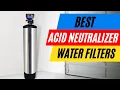 BEST Acid Neutralizers For Well Water Balance Your pH Level