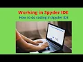 Working in Spyder IDE How to do coding using Spyder IDE How to use Spyder IDE