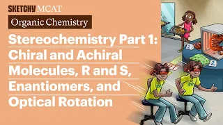 Stereochemistry 1 Chiral Molecules Enantiomers Full Lesson Sketchy MCAT
