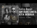 Download Lagu Setia Band - Antara Cinta Kita Berdua || Lirik Video
