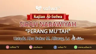 Download Kajian Al-Sofwa: PERANG MU'TAH - Ustadz Abu Bakar M. Altway, Lc. MP3
