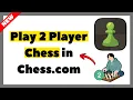 How to Play 2 Player Chess in Chess com 2026 Full Tutorial