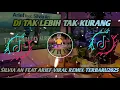 Lagu  DJ TAK LEBIH TAK KURANG - SILVIA AN FEAT ARIEF VIRAL REMIX TERBARU 2025