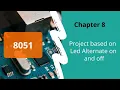 How to make alternate LEDs on off with 8051 microcontroller-Tutorial 8