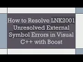 How to Resolve LNK2001 Unresolved External Symbol Errors in Visual C with Boost
