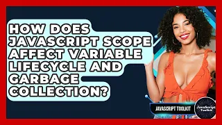 How Does JavaScript Scope Affect Variable Lifecycle And Garbage Collection - JavaScript Toolkit