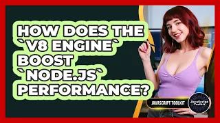 How Does The V8 Engine Boost Node js Performance - JavaScript Toolkit