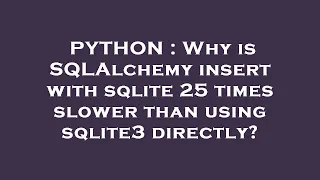 PYTHON Why is SQLAlchemy insert with sqlite 25 times slower than using sqlite3 directly