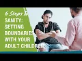 Setting Boundaries with Your Adult Children 6 Steps to Sanity