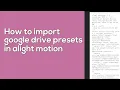 How to import google drive presets in alight motion tutorial |•hanin alight presets •