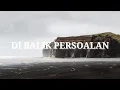 Lagu Di Balik Persoalan (Lirik Lagu)