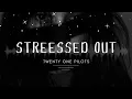 Stressed Out by Twenty One Pilots (Lyrics)