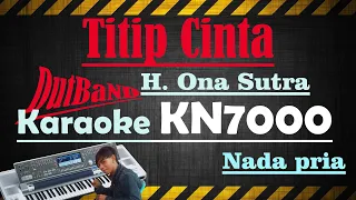 Download TITIP CINTA - H.ONA SUTRA [[ KARAOKE KN7000 ]] NADA PRIA II DUT BAND MP3