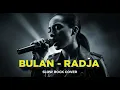 Lagu Radja - Bulan | Slow Rock Cover 🎸 | Versi Ini Bikin Merinding \u0026 Baper Maksimal!