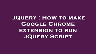 jQuery How to make Google Chrome extension to run jQuery Script