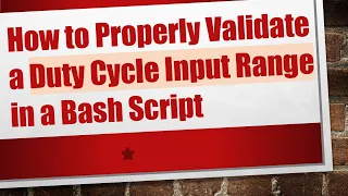 How to Properly Validate a Duty Cycle Input Range in a Bash Script