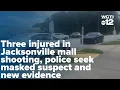 Three injured in Jacksonville mall shooting police seek masked suspect and new evidence