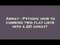 Array Python how to combine two flat lists into a 2D array