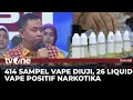 BNN Uji 414 Sampel Liquid Vape, 26 Ditemukan Kandungan Narkotika, 53 Etomidate | Dua Sisi