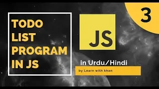 How to create Todo List in JS in part 3 by Learn with khan