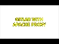 Gitlab with apache proxy 3 Solutions