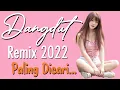 DANGDUT REMIX 2022 PALING DICARI | DANGDUT TERBARU FULL BASS ENAK DIDENGAR