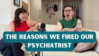 We Fired Our Psychiatrist!
