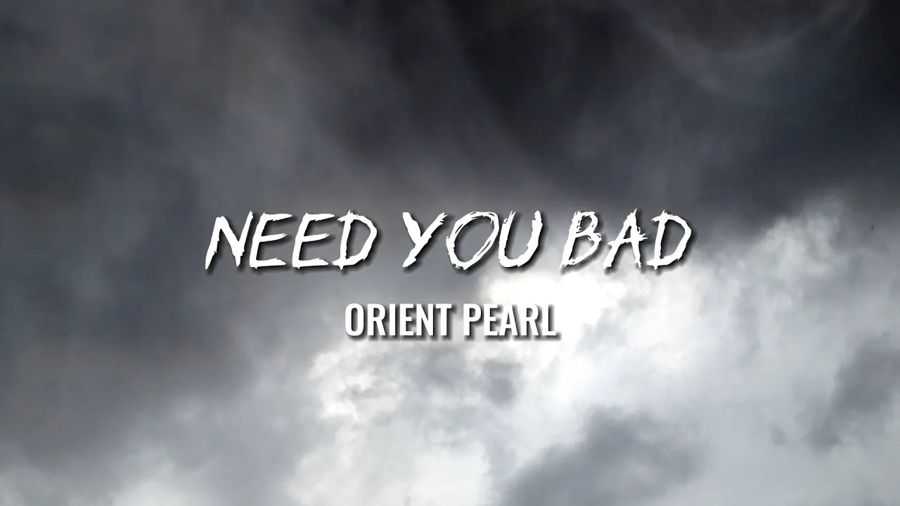 Orient Pearl - Need You Bad (Official Lyric Video)