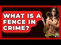 What Is A Fence In Crime - The Crime Reel