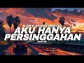 Download Lagu DJ AKU HANYA PERSINGGAHAN REMIX SLOW REVERB FYP TIKTOK TRENDING 2025