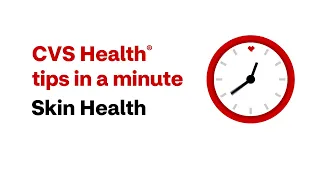 CVS Health Tips in a Minute Skin Health