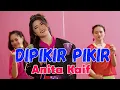 Lagu Anita Kaif - Dipikir Pikir (Lirik)