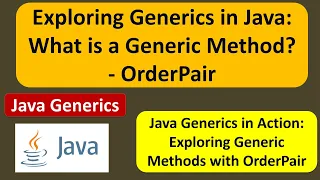 Exploring Generics in Java What is a Generic Method - OrderPair Generics in Java Java Tutorial