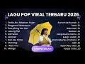 Lagu LAGU POP VIRAL TERBARU 2026 | SEDIA AKU SEBELUM HUJAN, BERGEMA SELAMANYA, MANGU