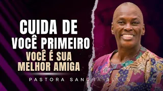 CUIDA DE VOCÊ PRIMEIRO: Seja sua Própria Melhor Amiga!" | Pastora Sandra Alves