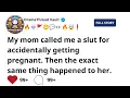 My Mom Called Me A Slut For Accidentally Getting Pregnant Then The Exact Same Thing Happened To Her