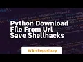 Python Download File from URL Save ShellHacks