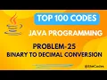 BINARY TO DECIMAL PROBLEM 25 TOP 100 CODES JAVA PROGRAMMING INTERVIEW QUESTIONS
