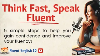 Think Fast, Speak Fluent || Graded Reader (Improve Your English) || Learn English Fast