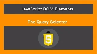 JavaScript DOM Elements -The Query Selector- JavaScript